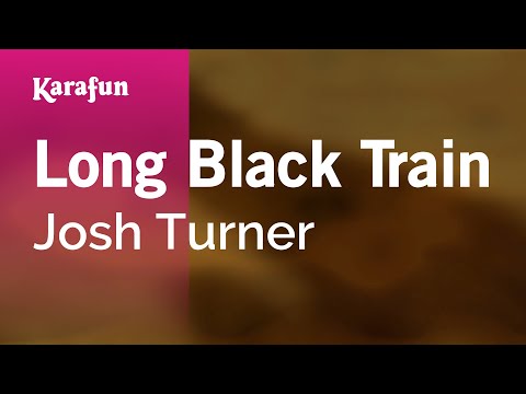 Karaoke Long Black Train - Josh Turner * - UCbqcG1rdt9LMwOJN4PyGTKg