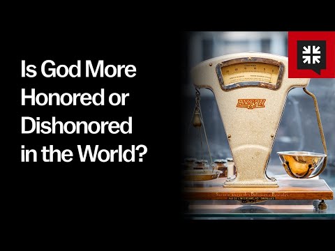 Is God More Honored or Dishonored in the World?