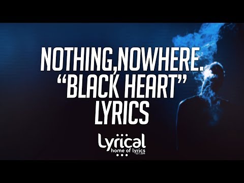 nothing,nowhere. - black heart Lyrics - UCnQ9vhG-1cBieeqnyuZO-eQ