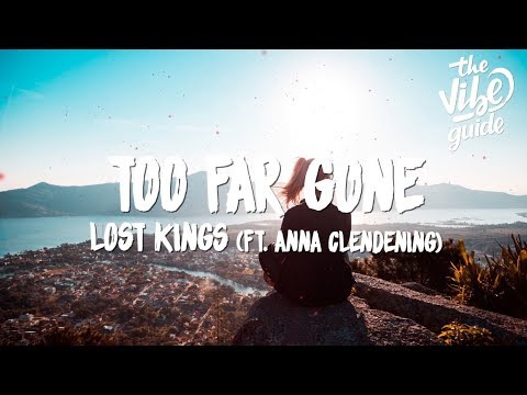 Lost Kings - Too Far Gone (Lyrics) ft. Anna Clendening - UCxH0sQJKG6Aq9-vFIPnDZ2A