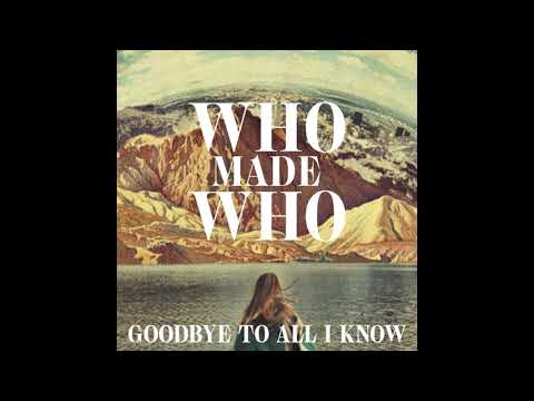 WhoMadeWho - Goodbye To All I Know (Yuksek Remix)