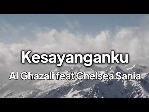Al Ghazali ft Chelsea Shania - Kesayanganku | lirik