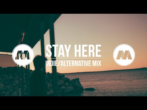 "Stay Here" Indie/Chill Mix - UCcTvjjmFeFDd5Ri5NajGImA