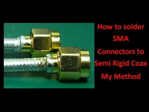 How to solder SMA Connectors to Semi Rigid Coax my method - UCHqwzhcFOsoFFh33Uy8rAgQ