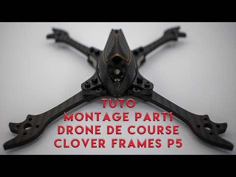 Tuto Montage Drone Racing - CloverFrames P5 - UCMryb0zcSD7P2COkcuF6jbg