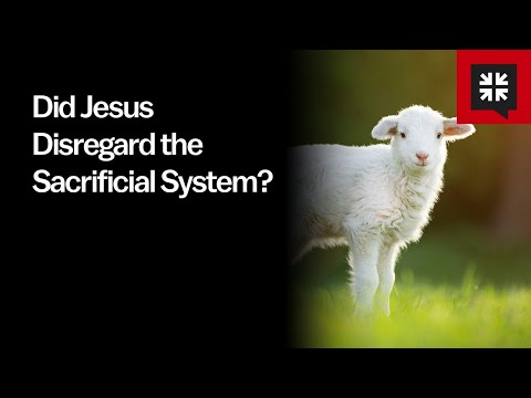 Did Jesus Disregard the Sacrificial System?