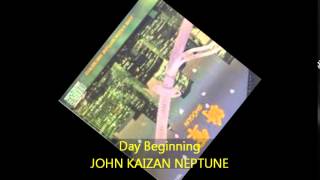 John Kaizan Neptune - Day Beginning
