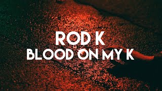 Rod K - “Blood On My K” (PCT Entertainment Exclusive)