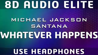 Michael Jackson feat. Santana - Whatever Happens |8D Audio Elite| [REQUEST]