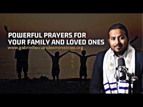 POWERFUL PRAYERS FOR YOU, YOUR FAMILY, MARRIAGE AND LOVED ONES WITH EVANGELIST GABRIEL FERNANDES