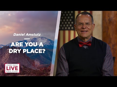Are You a Dry Place? - Daniel Amstutz - CDLBS for June 20, 2022