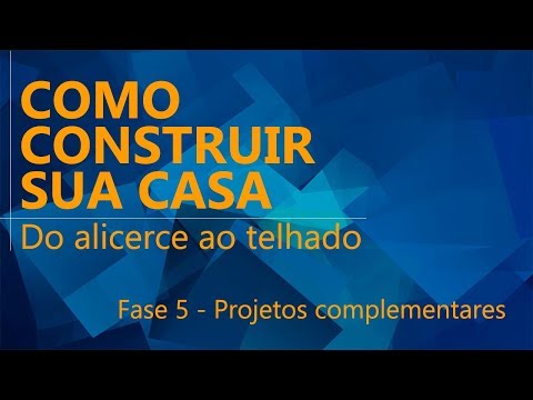 Como construir sua casa - Fase 5 - Projetos complementares