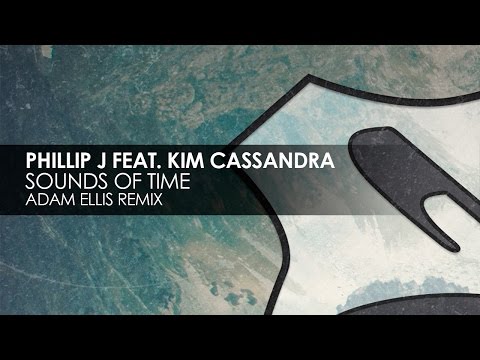 Phillip J featuring Kim Casandra - Sounds of Time (Adam Ellis Remix) - UCvYuEpgW5JEUuAy4sNzdDFQ