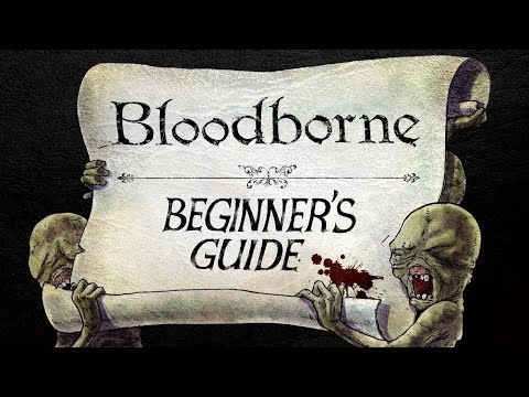 The Beginner's Guide to Bloodborne - UCe0DNp0mKMqrYVaTundyr9w