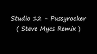 Studio 12 - Pussyrocker (Steve Mycs Remix)