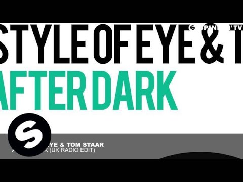 Style Of Eye & Tom Staar - After Dark (UK Radio Edit) - UCpDJl2EmP7Oh90Vylx0dZtA