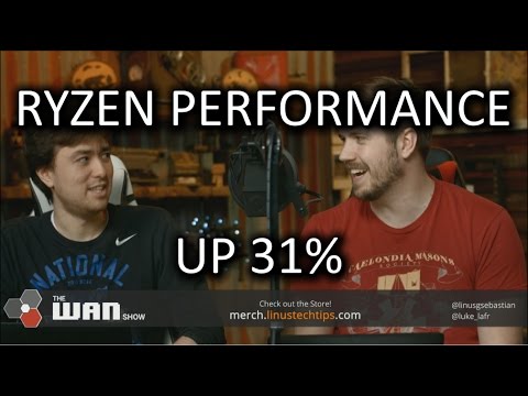 Up To 31% Ryzen Performance Improvement - WAN Show March 31, 2017 - UCXuqSBlHAE6Xw-yeJA0Tunw