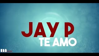 Jay P - Te Amo [Lyric]