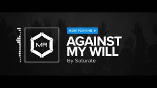 Saturate - Against My Will [HD]