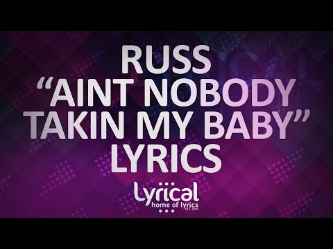 Russ - Aint Nobody Takin My Baby Lyrics - UCnQ9vhG-1cBieeqnyuZO-eQ