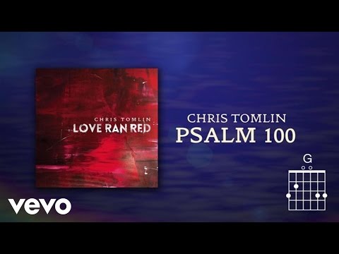 Chris Tomlin - Psalm 100 (Lyrics & Chords) - UCPsidN2_ud0ilOHAEoegVLQ