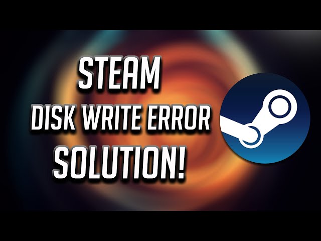 How to Fix the Steam Disk Write Error [2023 Fix]