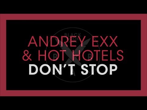 Andrey Exx & Hot Hotels - Don't Stop (Original Mix) - UCGZXYc32ri4D0gSLPf2pZXQ