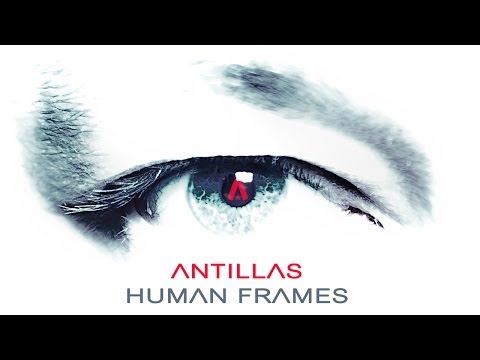 Antillas - Human Frames [OUT NOW!] - UCGZXYc32ri4D0gSLPf2pZXQ