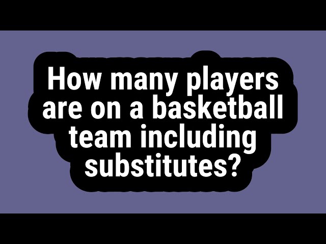 How Many Players are on an NBA Basketball Team?