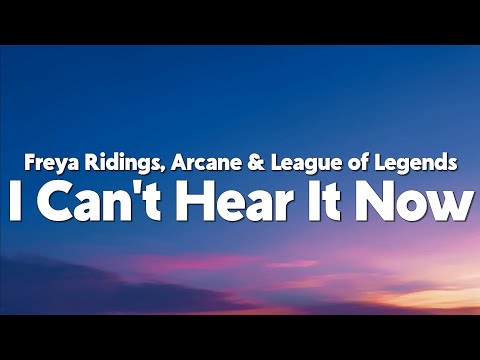 Freya Ridings - I Can't Hear It Now (from the series Arcane League of Legends) [Lyrics]