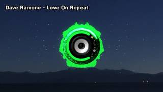 Dave Ramone - Love On Repeat (Bass Boosted)
