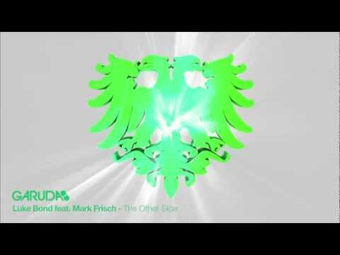 Luke Bond feat. Mark Frisch - The Other Side (Original Mix) [Garuda] - UClJBGIBVKJJuRIpA6DaeQBw