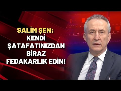 Salim Şen: Kendi şatafatınızdan biraz fedakarlık edin!