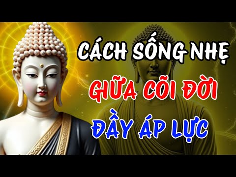 Phật Dạy: Cách Sống Nhẹ Giữa Cõi Đời | Nghệ Thuật Buông Bỏ Giúp Tâm Bình An