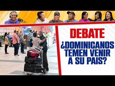 Los DOMINICANOS tienen MIEDO de VENIR A SU PAÍS - El Debate