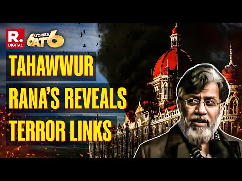 6 Stories At 6 LIVE: Tahawwur Rana's Shocking Confession | MNS Leader's Son's Shameful Act On Cam