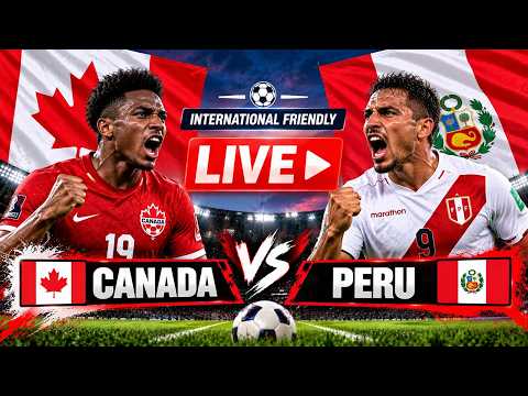 WATCH LIVE: Canada vs Peru LIVE | International Friendly 2026 | CAN vs PER | Football LIVE