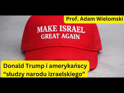 Donald Trump i amerykańscy “słudzy narodu izraelskiego” - Magdalena i Adam Wielomscy