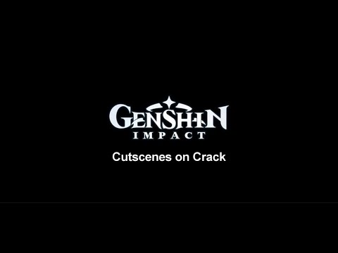 Genshin Impact || Cutscenes on Crack