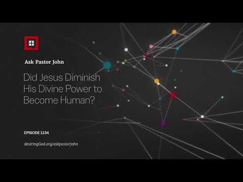 Did Jesus Diminish His Divine Power to Become Human? // Ask Pastor John