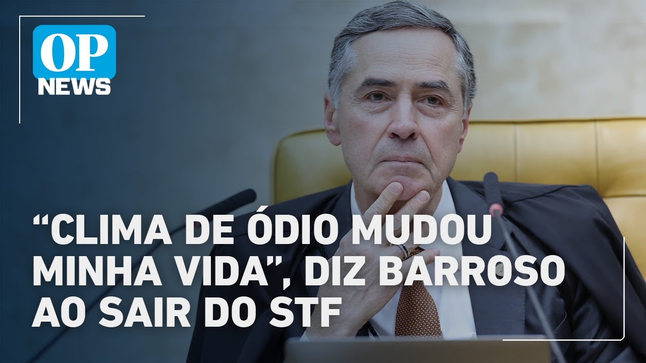 Barroso se despede da presidência do STF e diz O clima de ódio mudou minha vida | O POVO News