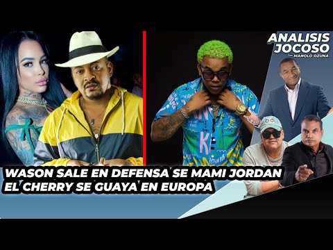 WASON SALE EN DEFENSA DE MAMI JORDAN Y EL CHERRY SE GUAYA EN EUROPA