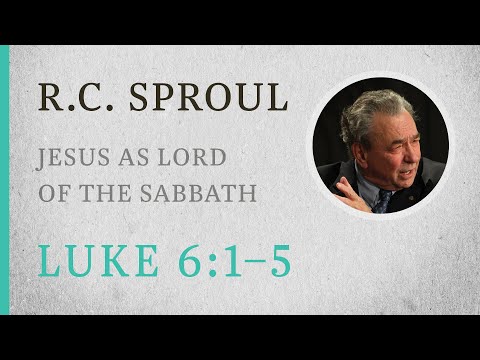 Jesus as Lord of the Sabbath (Luke 6:1-5) — A Sermon by R.C. Sproul