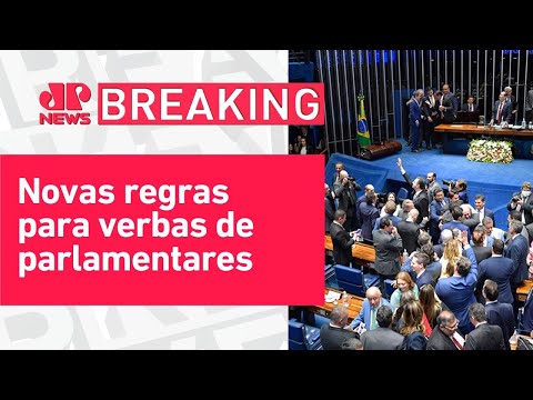 Senado aprovou o texto com regras para destravar emendas parlamentares | BREAKING NEWS