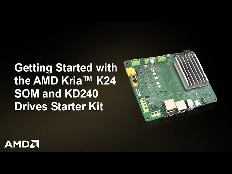 Getting Started with the AMD Kria™ K24 SOM and KD240 Drives Starter Kit