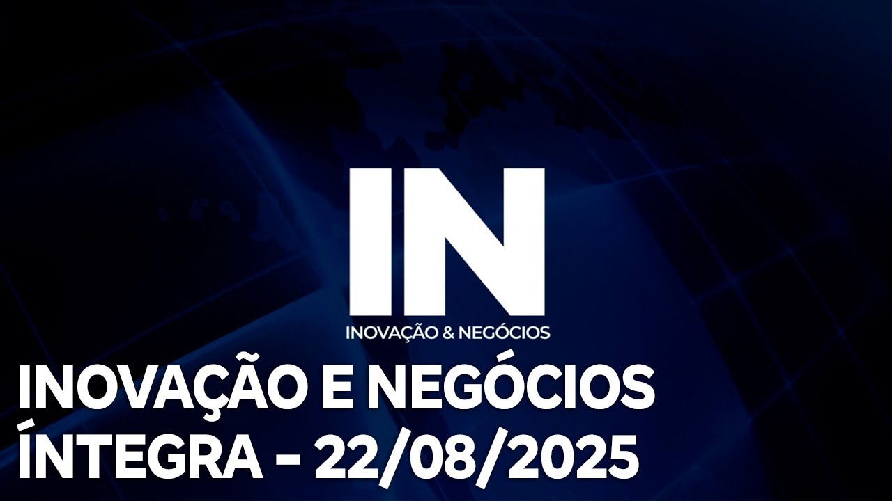 Inovação e Negócios – 22/08/2025