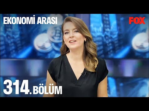 Ekonomi Arası 314. Bölüm