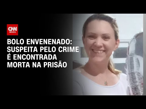 Bolo envenenado: suspeita pelo crime é encontrada morta na prisão | LIVE CNN