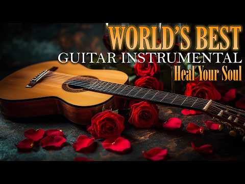 The Best Romantic Guitar Love Songs In The World, Beautiful Music Brings Sweet and Gentle Dreams