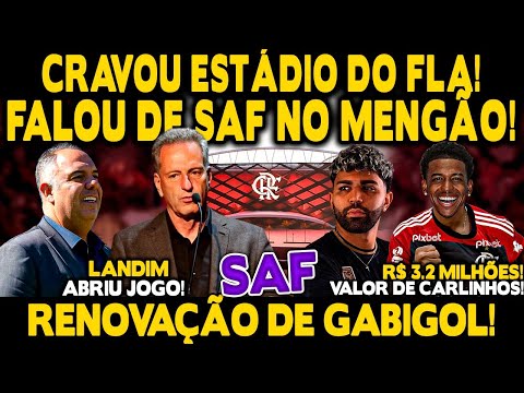 LANDIM “CRAVA” ESTÁDIO DO FLAMENGO COM OU SEM SAF E DEFINE FUTURO DE GABIGOL! VALOR DE CARLINHOS E+